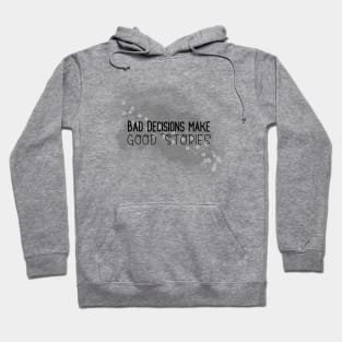 Life Quotes - Bad Decisions make Good Stories Hoodie